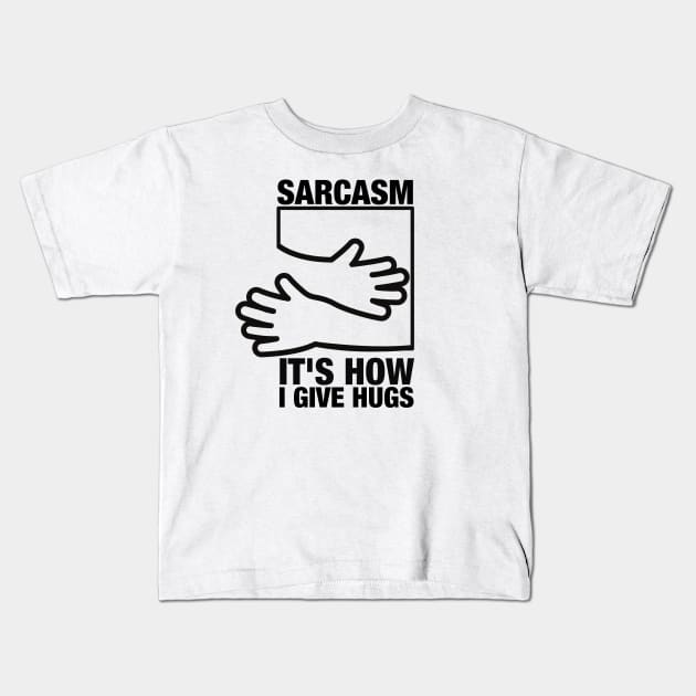 Sarcasm its how i give hugs Kids T-Shirt by oneduystore